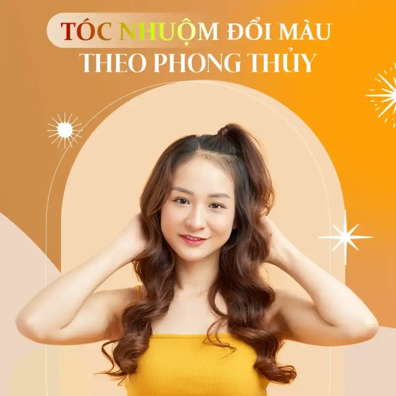 TÓC NHUỘM ĐỔI MÀU THEO PHONG THỦY